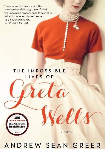 The Impossible Lives of Greta Wells - Andrew Sean Greer