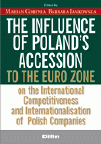 The influence of Poland's accession to the euro zone on the international competitiveness and internationalisation of Polish companies - Marian Gorynia, Barbara Jankowska