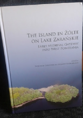 The Island in Żółte on Lake Zarańskie : early medieval gateway into West Pomerania