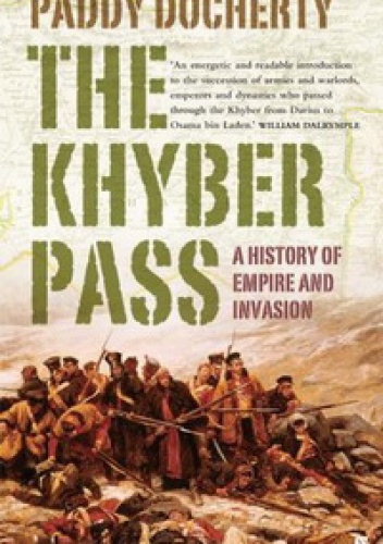 The Khyber Pass. A History of Empire and Invasion - Paddy Docherty