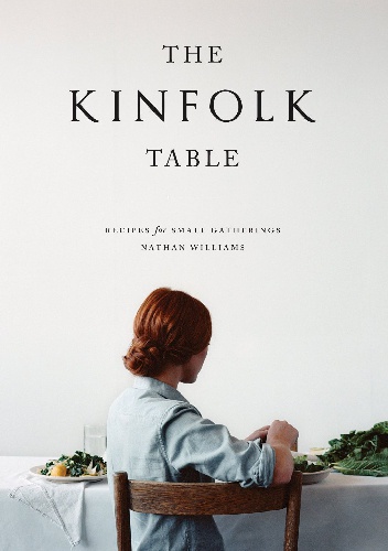 The Kinfolk Table: Recipes for Small Gatherings - Nathan Williams