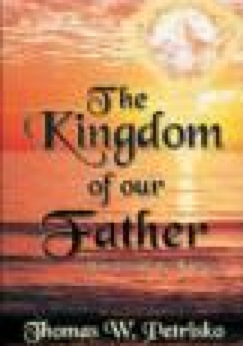 The Kingdom of Our Father - Thomas W. Petrisko