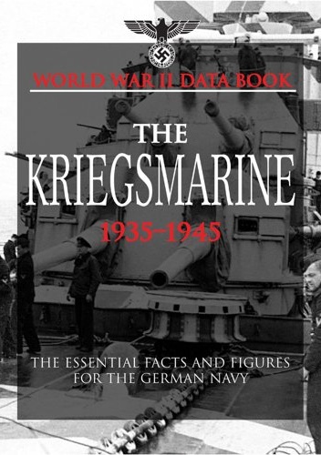The Kriegsmarine 1935-1945. The Essential Facts and Figures for the German Navy - David Porter