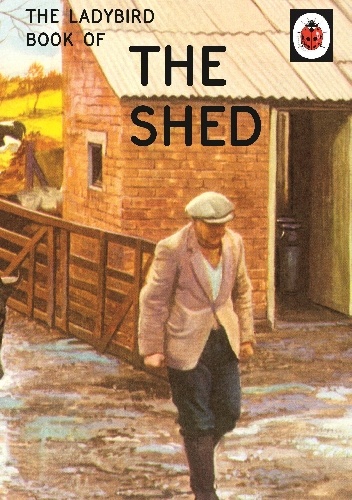 The Ladybird Book of the Shed - J.A. Hazeley, Joel Morris