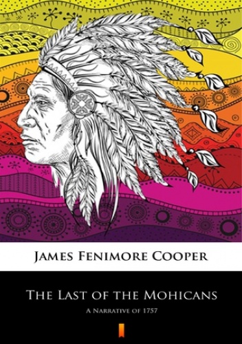 The Last of the Mohicans. A Narrative of 1757 - Fenimore Cooper James