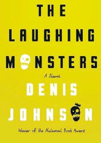 The Laughing Monsters - Denis Johnson