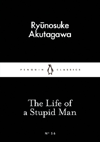 The Life of a Stupid Man - Ryūnosuke Akutagawa