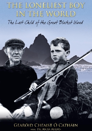 The Loneliest Boy in the World: The Last Child of the Great Blasket - Gearóid Cheaist Ó Catháin, Patricia Ahern