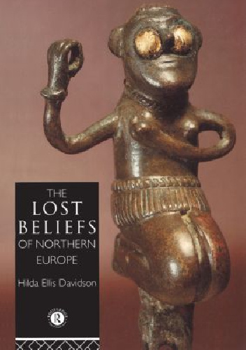The Lost Beliefs of Northern Europe - Hilda Roderick Ellis Davidson