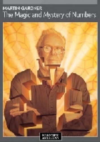 The Magic and Mystery of Numbers - Martin Gardner