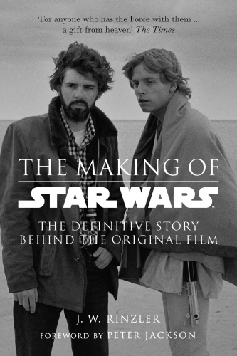 The Making of Star Wars: The Definitive Story Behind the Original Film - Jonathan Rinzler