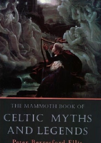 The Mammoth Book of Celtic Myths and Legends - Peter Berresford Ellis