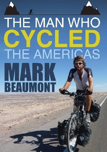 The Man Who Cycled The Americas - Mark Beaumont