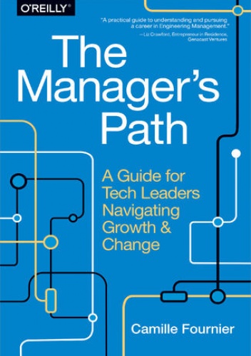 The Manager's Path. A Guide for Tech Leaders Navigating Growth and Change - Fournier Camille