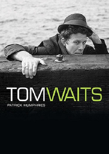 The Many Lives of Tom Waits - Patrick Humphries