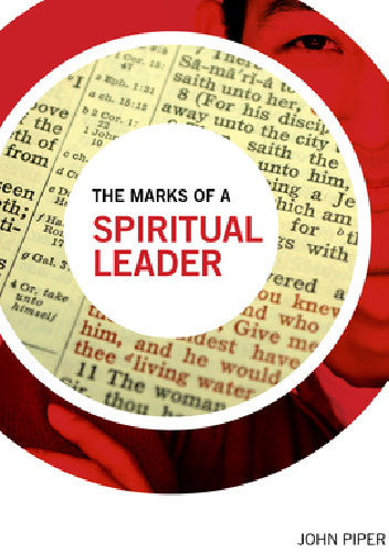 The Marks of a Spiritual Leader - John Piper