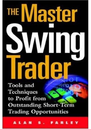 The Master Swing Trader: Tools and Techniques to Profit from Outstanding Short-Term Trading Opportunities - Alan S. Farley