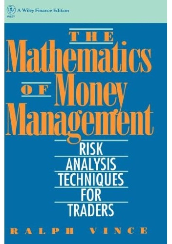 The Mathematics of Money Management: Risk Analysis Techniques for Traders - Ralph Vince
