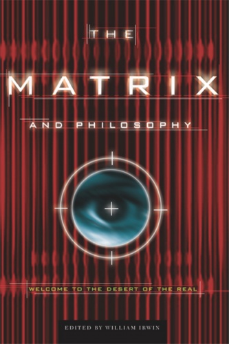 The Matrix and Philosophy: Welcome to the Desert of the Real (Popular Culture and Philosophy) - William Irwin