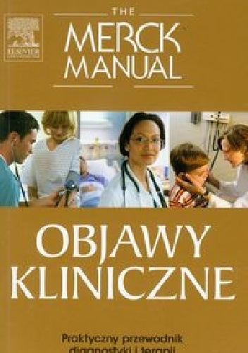 The Merck Manual. Objawy kliniczne. Praktyczny przewodnik diagnostyki i terapii