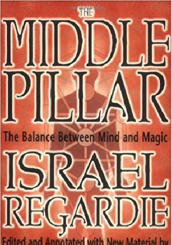 The Middle Pillar: The Balance Between Mind and Magic - Chic Cicero