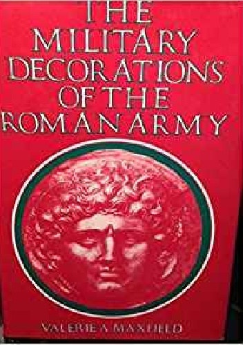 The Military Decorations of the Roman Army - Valerie A. Maxfield