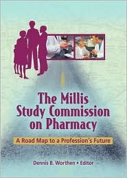 The Millis Study Commission on Pharmacy: A Road Map to a Profession's Future - Dennis B. Worthen
