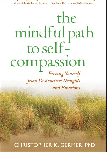The Mindful Path to Self-Compassion - Christopher K. Germer