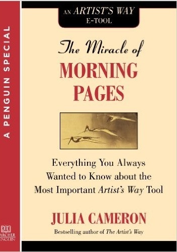 The Miracle of the Morning Pages Journal: Everything You Always Wanted to Know about the Most Important Artist's Way Tool - Julia Cameron