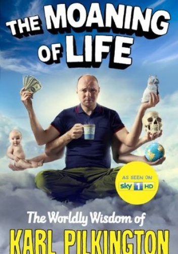 The Moaning of Life: The Worldly Wisdom of Karl Pilkington - Karl Pilkington