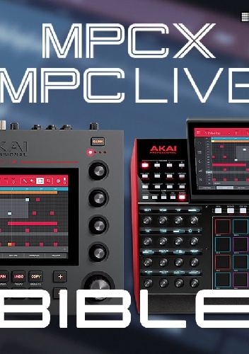 The MPC X And MPC Live Bible - MPC-Tutor