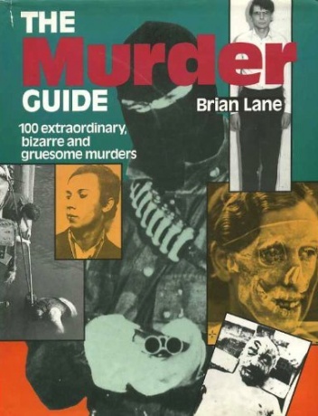 The Murder Guide. 100 extraordinary, bizarre and gruesome murders - Brian Lane