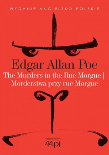 The Murders in the Rue Morgue. Morderstwa przy rue Morgue - Allan Poe Edgar