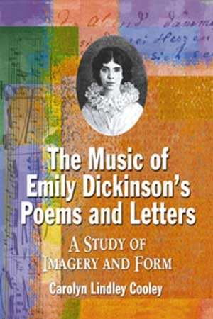The Music of Emily Dickinson's Poems and Letters. A Study of Imagery and Form - Carolyn Lindley Cooley