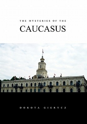 The Mysteries of the Caucasus - Dorota Gierycz