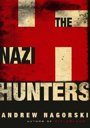 The Nazi Hunters - Andrew Nagorski