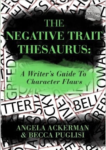 The Negative Trait Thesaurus: A Writer's Guide to Character Flaws - Angela Ackerman, Becca Puglisi