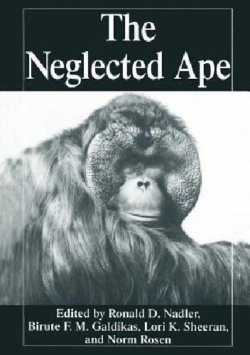 The Neglected Ape - Birute M.F. Galdikas