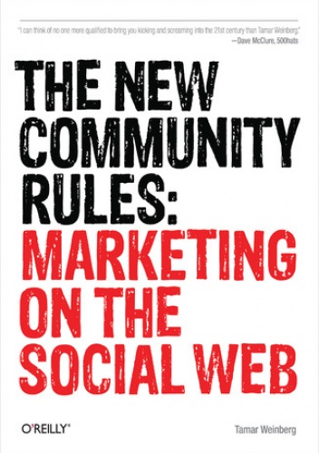 The New Community Rules. Marketing on the Social Web - Weinberg Tamar