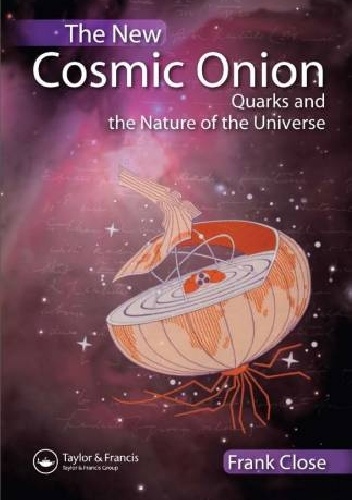 The New Cosmic Onion: Quarks and the Nature of the Universe - Frank Close