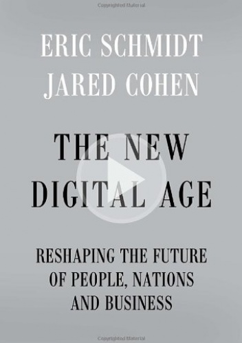 The New Digital Age. Reshaping the Future of People, Nations and Business - Eric Schmidt