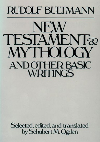 The New Testament and Mythology and Other Basic Writings - Rudolf Bultmann