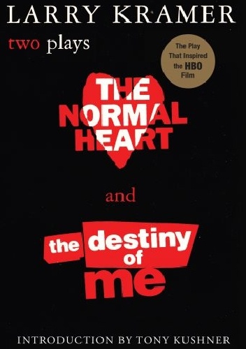 The Normal Heart and The Destiny of Me: Two Plays - Larry Kramer