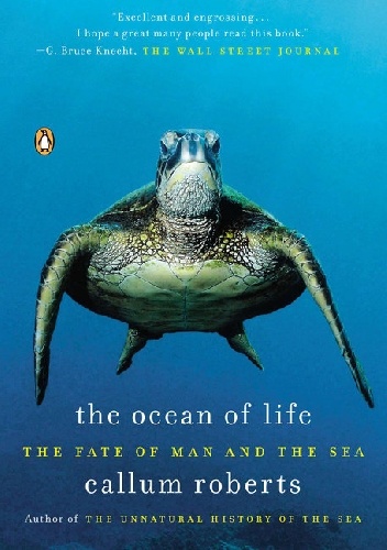 The Ocean of Life. The Fate of Man and the Sea - Callum Roberts