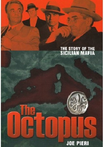 The Octopus. The Story of the Sicilian Mafia - Joe Pieri