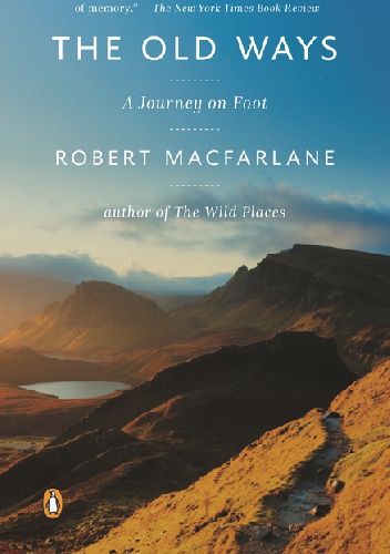 The Old Ways. A Journey on Foot - Robert Macfarlane