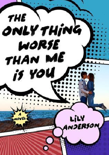 The Only Thing Worse Than Me Is You - Lily Anderson