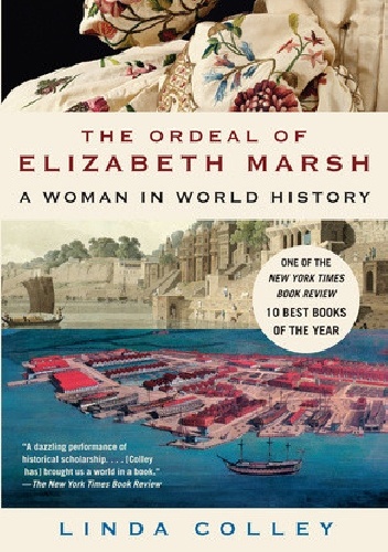 The Ordeal of Elizabeth Marsh. A Woman in World History - Linda Colley