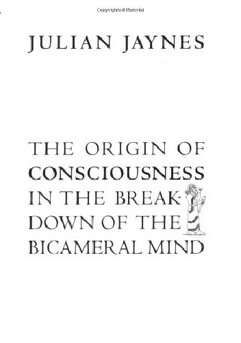 The Origin of Consciousness in the Breakdown of the Bicameral Mind - Julian Jaynes