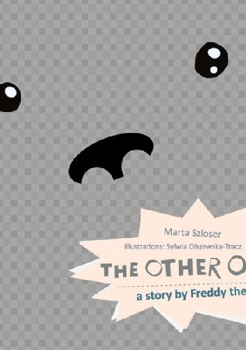 THE OTHER ONE. a story by Freddy the Bear - Marta Szloser